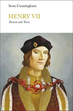 Henry VII (Penguin Monarchs): Treason and Trust by Sean Cunningham