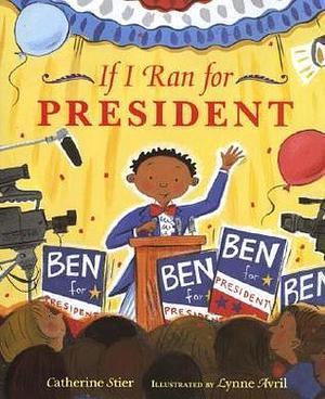 If I Ran For President by Lynne Avril, Catherine Stier