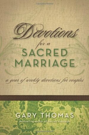 Devotions for a Sacred Marriage: A Year of Weekly Devotions for Couples by Gary L. Thomas