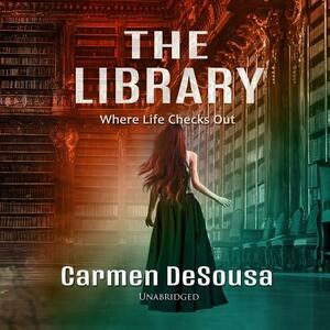 The Library: Where Life Checks Out by Carmen Desousa