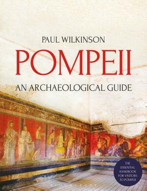 Pompeii: An Archaeological Guide by Paul Wilkinson