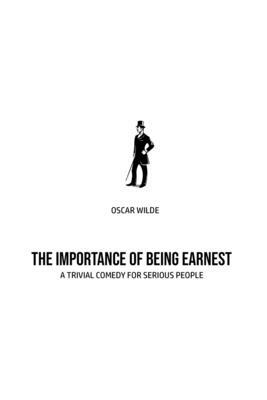 The Importance of Being Earnest: A Trivia Comedy for Serious People by Oscar Wilde