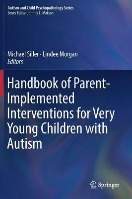 Handbook of Parent-Implemented Interventions for Very Young Children with Autism by 