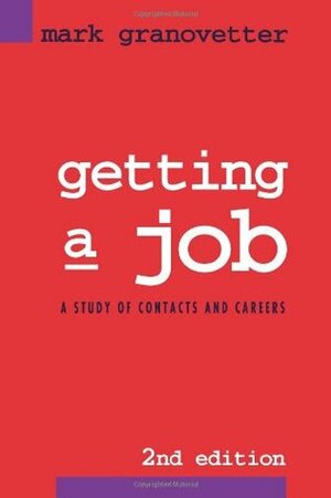 Getting a Job: A Study of Contacts and Careers by Mark Granovetter