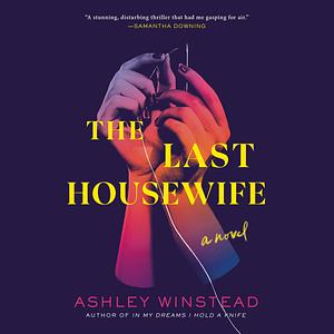 The Last Housewife: A Novel by Ashley Winstead, Ashley Winstead