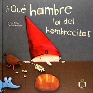 Que hambre la del hombrecito!/ The hunger of the Little Man by Pierre Delye