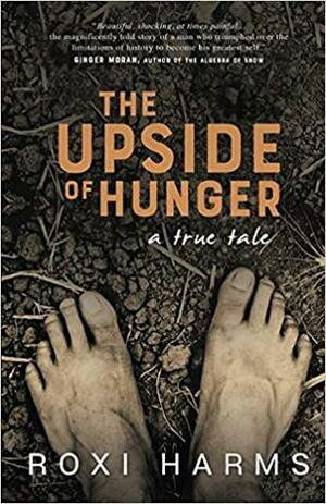 The Upside of Hunger: A True Tale by Roxi Harms