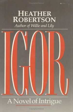 Igor: A Novel of Intrigue: Volume 3 of the King Years by Heather Robertson