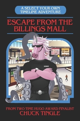 Escape From The Billings Mall: A Select Your Own Timeline Adventure by Chuck Tingle