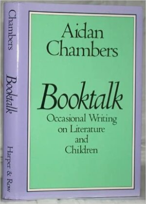 Booktalk: Occasional Writing On Literature And Children by Aidan Chambers