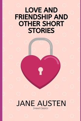 Love and Friendship and Other Short Stories by Jane Austen