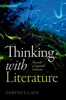 Thinking with Literature: Towards a Cognitive Criticism by Terence Cave