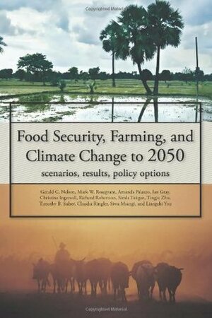 Food Security, Farming, and Climate Change to 2050: Scenarios, Results, Policy Options by Richard Robertson, Tingju Zhu, Amanda Palazzo, Gerald C. Nelson, Mark W. Rosegrant, Timothy B. Sulser, Christina Ingersoll, Liangzhi You, Claudia Ringler, Simla Tokgoz, Ian Gray, Clemens Breisinger, Siwa Msangi