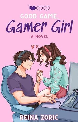 Good Game, Gamer Girl by Reina Zoric