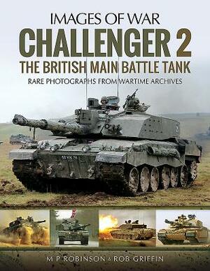 Challenger 2: The British Main Battle Tank by Robert Griffin, M. P. Robinson