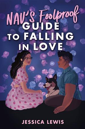 Nav's Foolproof Guide to Falling in Love by Jessica Lewis