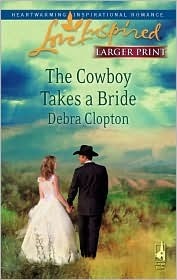 The Cowboy Takes a Bride by Debra Clopton