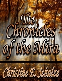The Chronicles of the Mira by Christine E. Schulze