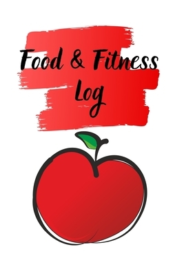 Food & Fitness Log: Keep Track Of Your Journey to Health by M. B