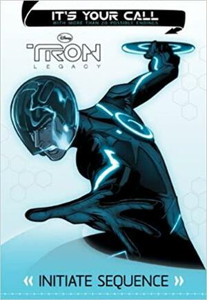 Tron: Legacy It's Your Call: Initiate Sequence by Carla Jablonski