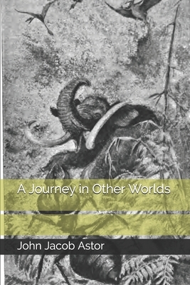 A Journey in Other Worlds by John Jacob Astor