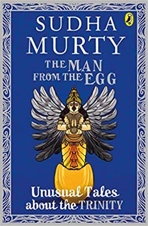 The Man from the Egg: Unusual Tales about the Trinity by Sudha Murty