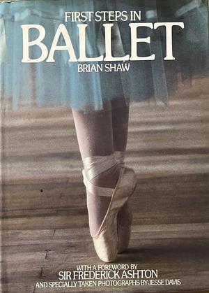 First Steps in Ballet by Brian Shaw