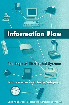 Information Flow: The Logic of Distributed Systems by Jerry Seligman, Jon Barwise