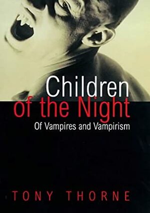 Children of the Night: Of Vampires and Vampirism by Tony Thorne