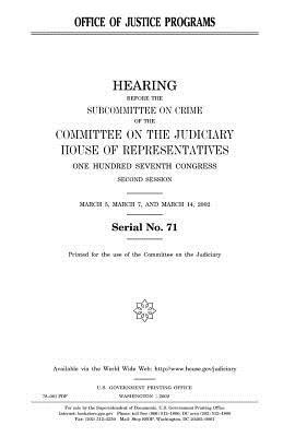 Office of Justice Programs by Committee on the Judiciary, United States Congress, United States House of Representatives