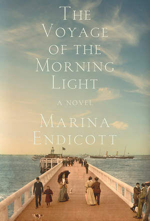 The Voyage of the Morning Light: A Novel by Marina Endicott