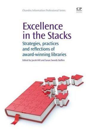 Excellence in the Stacks: Strategies, practices and reflections of award-winning libraries by Susan Swords Steffen, Jacob Hill