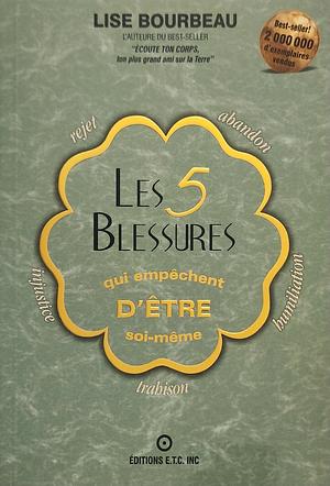 Les 5 Blessures qui empêchent d'être soi-même by Lise Bourbeau