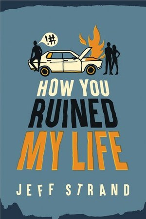 How You Ruined My Life by Jeff Strand