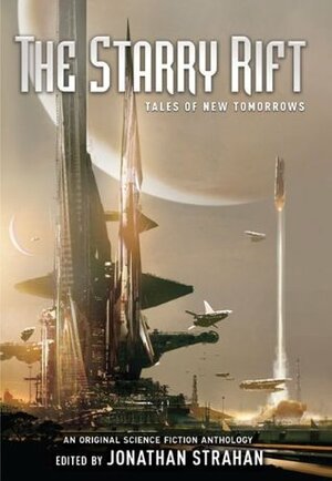 The Starry Rift: Tales of New Tomorrows by Ian McDonald, Scott Westerfeld, Greg Egan, Margo Lanagan, Garth Nix, Ann Halam, Cory Doctorow, Jonathan Strahan, Tricia Sullivan, Paul McAuley, Stephen Baxter, Alastair Reynolds, Kelly Link, Neil Gaiman, Kathleen Ann Goonan, Jeffrey Ford, Walter Jon Williams