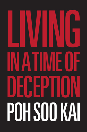 Living in a Time of Deception by Wong Souk Yee, Hong Lysa, Poh Soo Kai