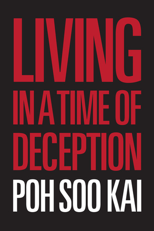 Living in a Time of Deception by Poh Soo Kai, Wong Souk Yee, Hong Lysa