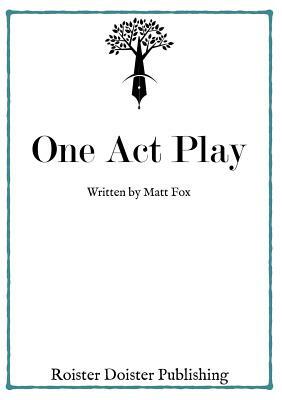 One Act Play by Matt Fox
