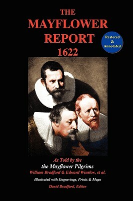 The Mayflower Report,1622: As Told by the Mayflower Pilgrims (Restored & Annotated; Illustrated w/Engravings, Prints & Maps) by William Bradford, Edward Winslow