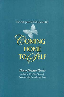 Coming Home to Self: The Adopted Child Grows Up by Nancy Newton Verrier