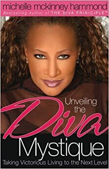 Unveiling the Diva Mystique by Michelle McKinney Hammond