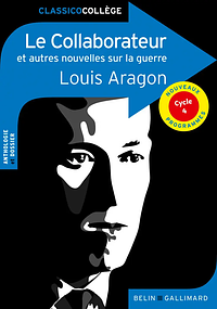 Le Collaborateur: et autres nouvelles sur la guerre by Louis Aragon