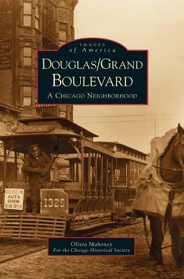 Douglas/Grand Boulevard: A Chicago Neighborhood by Olivia Mahoney, Chicago Historical Society