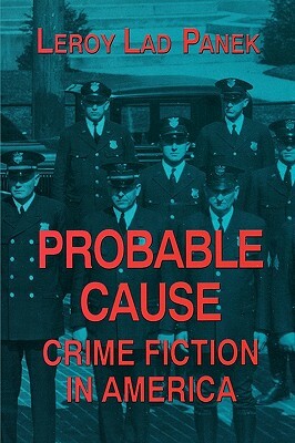 Probable Cause: Crime Fiction in America by Leroy Lad Panek