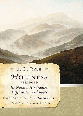 Holiness: Its Nature, Hindrances, Difficulties, and Roots by J.C. Ryle