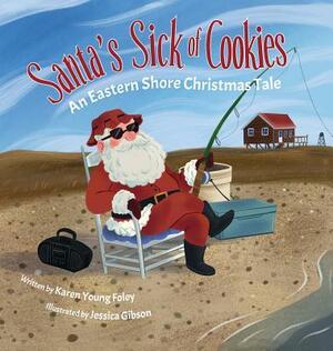 Santa's Sick of Cookies: An Eastern Shore Christmas Tale by Karen Young Foley