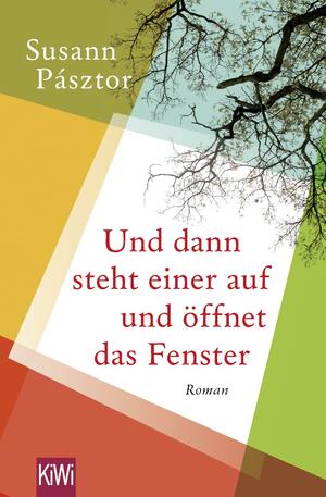 Und dann steht einer auf und öffnet das Fenster: Roman by Susann Pásztor