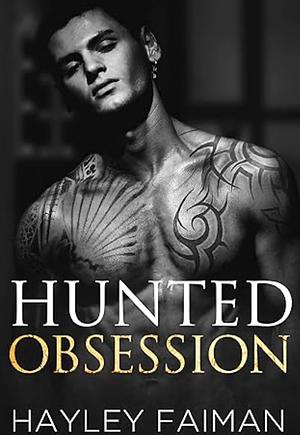 Hunted Obsession : An Unrequited Love Dark Romance by Hayley Faiman