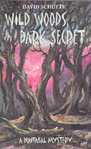 Wild Woods, Dark Secret by David Schutte