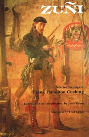 Zuñi: Selected Writings by Frank Hamilton Cushing, Jesse Green